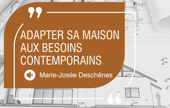 Conférence virtuelle - Savoir adapter sa maison aux besoins contemporains